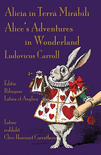 Alicia in Terra Mirabili - Editio Bilinguis Latina et Anglica: Alice's Adventures in Wonderland - Latin-English Bilingual Edition von Evertype